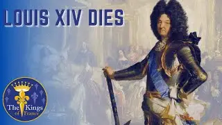 The Life Of King Louis XIV - Part 5 - Death And Legacy