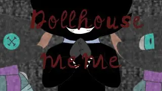 Dollhouse //MEME// (semi old)
