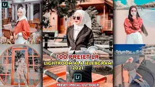 100+ Preset Lightroom Selebgram 2021 | Preset Lightroom Terbaru 2021| Lightroom Selebgram