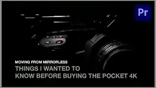 My Blackmagic Pocket 4K Workflow & Tips | Questions I Had Before Buying It (Premiere Pro)