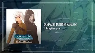 Danmachi Twilight Saga: OST 17: Bring them pain / ダンまち OST (Fanmade)