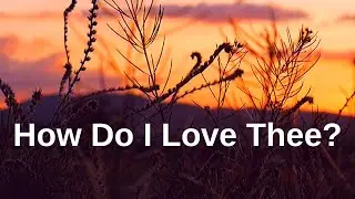 How do I love thee? || Poem by Elizabeth Barrett Browning (Sonnet 43)