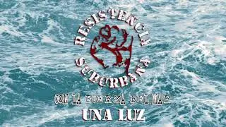 Una Luz - Resistencia Suburbana (Con la Fuerza del Mar)
