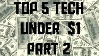Top 5 Tech Under $1 (Part 2)