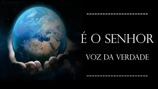É O SENHOR - VOZ DA VERDADE - CANTADO COM LETRA