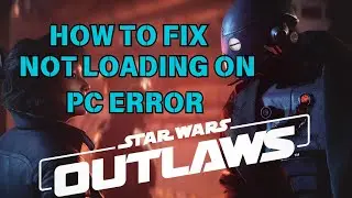 How To Fix Star Wars Outlaws Not Loading On PC or Stuck On Loading Screen Error