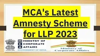 LLP MCA Amnesty Scheme September 2023 | New Scheme | Zero Additional Fee