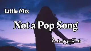 Little Mix - Not a Pop Song 【مترجمة】ترجمة صحيحة