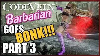 Code Vein - Barbarian goes BONK! - Part 3