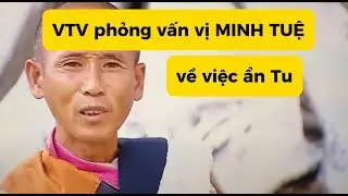 VTV phỏng vấn vị MINH TUỆ về việc Ẩn Tu