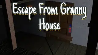 Escape From Granny House. Granny Roblox