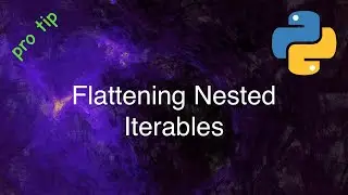 Python Tips and Tricks: Flattening Nested Iterables