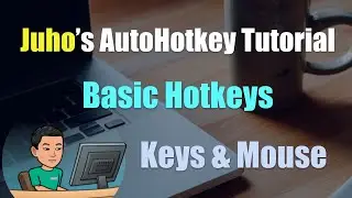 [Juho's AutoHotkey Tutorial #2 Hotkeys] Part 1 - Basic Hotkeys Using Keyboard Keys, Mouse Clicks etc