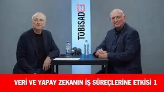 TÜBİSAD Plus - Bölüm 36: Veri ve Yapay Zekanın İş Süreçlerine Etkisi