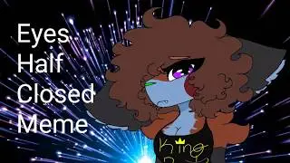 eyes half closed ||meme||