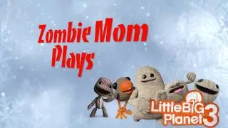 Zombie Mom Plays Little Big Planet 3