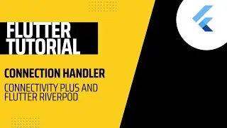 Flutter Tutorial: Connection Handler With Flutter Riverpod