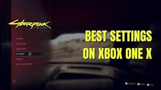 BEST CYBERPUNK 2077 SETTINGS ON XBOX ONE X