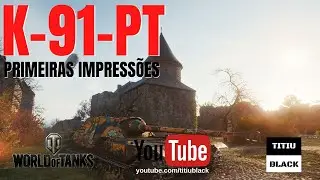 WOT K-91-PT - Primeiras Impressões |PT-BR| "World of Tanks"