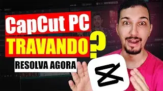CapCut TRAVANDO no PC na edição de vídeo - Como resolver