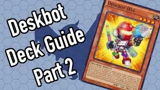 Deskbot Deck Guide Part 2
