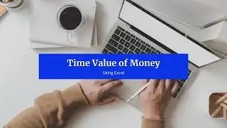 Solving Time Value of Money using Excel
