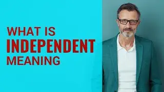 Independent | Meaning of independent