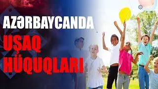 🔴UŞAQLARIN HÜQUQLARI NECƏ QORUNUR? - CANLI