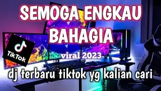 DJ SEMOGA ENGKAU BAHAGIA FULLBASS TIKTOK YANG KALIAN CARI