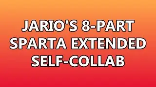 [V2] Jario's 8-Part Sparta Extended Self-Collab