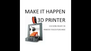 MAKE IT HAPPEN – 3D PRINTER