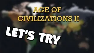 Age of Civilizations II | Let's Try