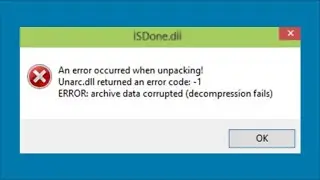ISDone.dll - An Error occurred when unpacking - Unarc.dll returned an error code - 1