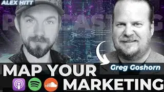 Mapping Your Marketing with Greg Goshorn | Creator Tutorials Podcast with Alex Hitt