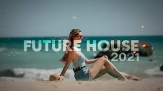 Best Future House Summer Mix 2021