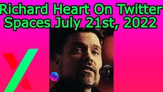 Richard Heart On Twitter Spaces July 21st, 2022