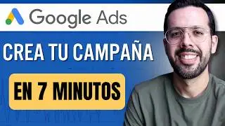 Cómo Crear una Campaña de GOOGLE ADS en 7 MINUTOS (Tutorial 2024)