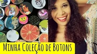 Minha Coleção de Botons| Luisa Laranja