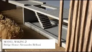 Bridge House Study Model Making - Alessandro Belloni