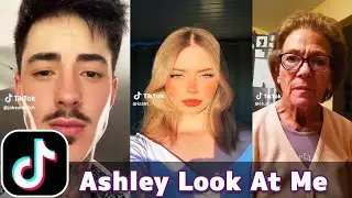 Ashley Look At Me | TikTok Compilation