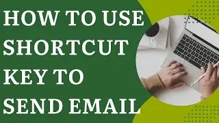 How To Use Shortcut Key To Send Email