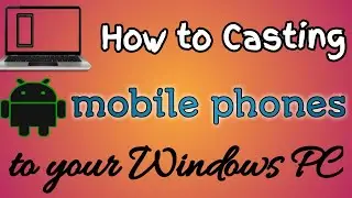 How To CAST Android Mobile Phone Screen to PC/Laptop