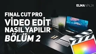 Final Cut ile Video Edit Nasıl Yapılır - Bölüm 2