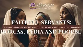 CDC #13 - Faithful Servants: Dorcas, Lydia, and Phoebe