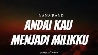 NANA BAND - Andai Kau Menjadi Milikku ( Lyrics )