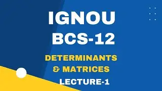IGNOU BCA-BCS-12 LECTURE 1 DETERMINANTS