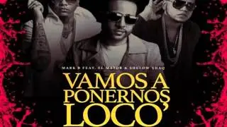 Mark B ft Shelow Shaq y El Mayor Clasico - Vamos a ponernos locos (Oficcial Remix)