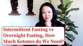 Overnight Fasting, Intermittent Fasting, and Ketogenic Diet, How Much Ketone Do We Need?