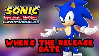 WHEN WILL SONIC RACING CROSSWORLDS RELEASE? | DISCUSSION