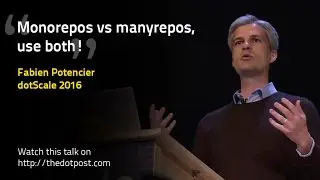 dotScale 2016 - Fabien Potencier - Monolith repositories vs many repositories